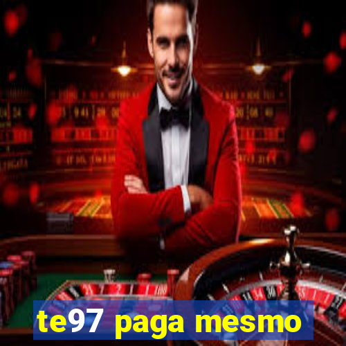 te97 paga mesmo